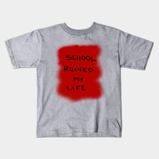 School ruined my life Kids T-Shirt